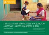 State-led Alternative Mechanisms to Acquire, Plan and Service Land for Urbanisation in India